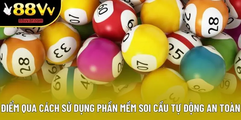 Điểm qua cách sử dụng phần mềm soi cầu tự động an toàn Điểm qua cách sử dụng phần mềm soi cầu tự động an toàn