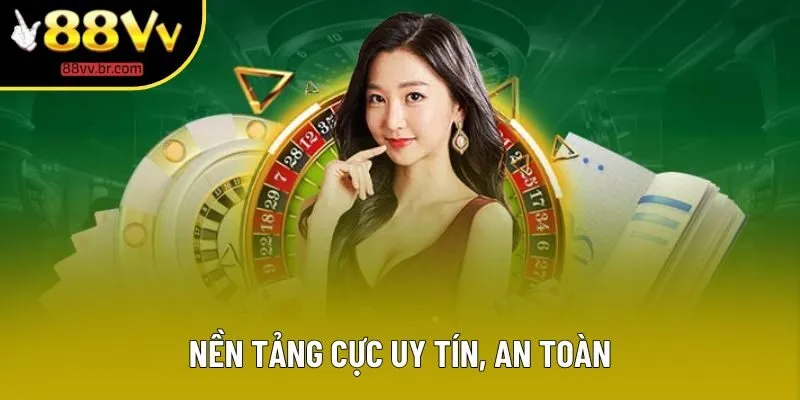 Nền tảng cực uy tín, an toàn