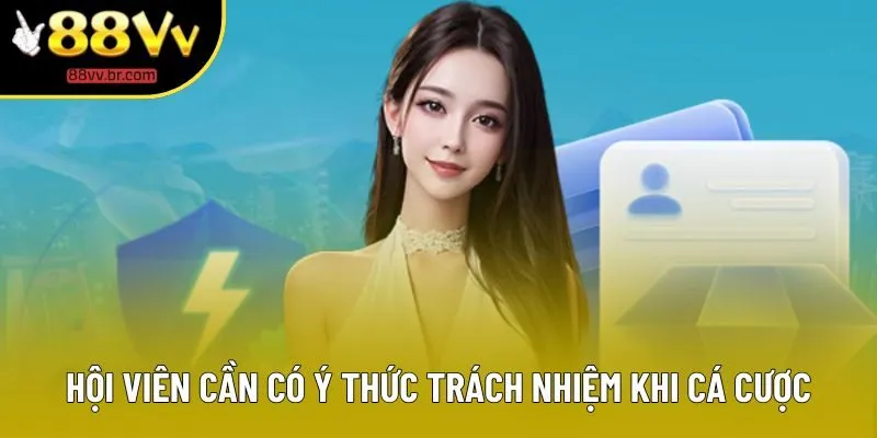 Hội viên cần có ý thức trách nhiệm khi cá cược