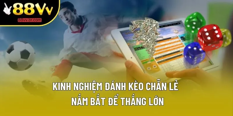 Kinh Nghiệm Đánh Kèo Chẵn Lẻ | Bật Mí Từ Chuyên Gia