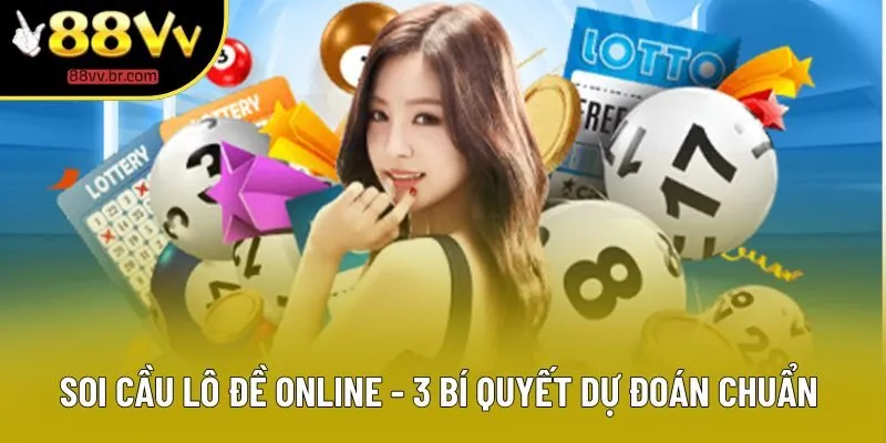 Soi Cầu Lô Đề Online - 3 Bí Quyết Dự Đoán Chuẩn Xác 2025