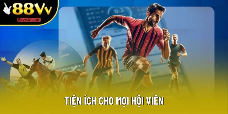 Tiện ích cho mọi hội viên
